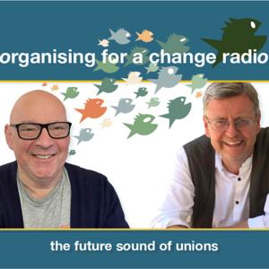 Organising For A Change - the podcast for union builders