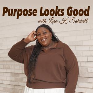 Purpose Looks Good with Lisa K. Satchell