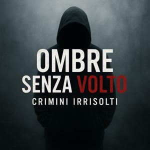 Ombre senza volto- Crimini irrisolti