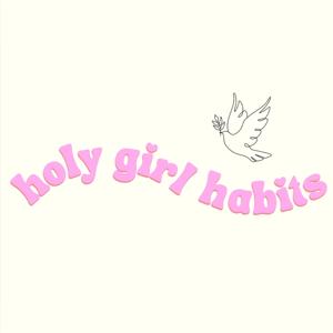 Holy Girl Habits