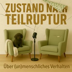 ZUSTAND NACH TEILRUPTUR - Der Podcast über (un) menschliches Verhalten in der Gesellschaft