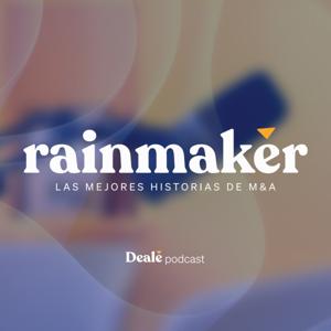 PODCAST DE DEALE | Rainmaker: Las mejores historias de M&A