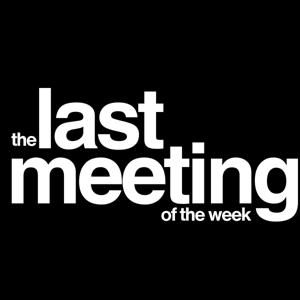 the last meeting of the week