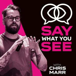 Say What You See with Chris Marr