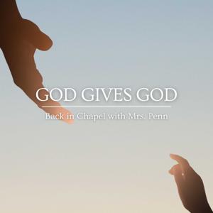 GOD Gives GOD: Back in Chapel with Mrs. Penn
