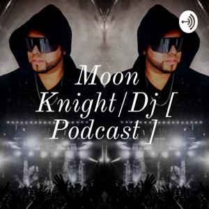 Moon Knight/Dj [ Podcast ]