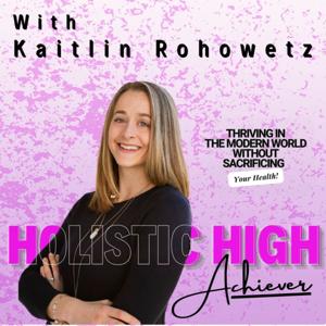 Holistic High Achiever Podcast
