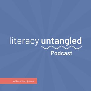 Literacy Untangled Podcast by Jennie Sjursen