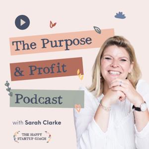 The Purpose and Profit Podcast with Sarah Clarke
