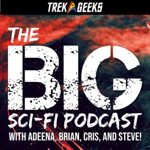 The BIG Sci-Fi Podcast by Trek Geeks