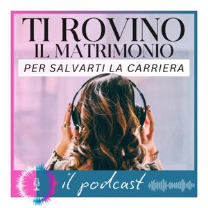 Ti rovino il matrimonio per salvarti la carriera - il primo podcast per Wedding Planner