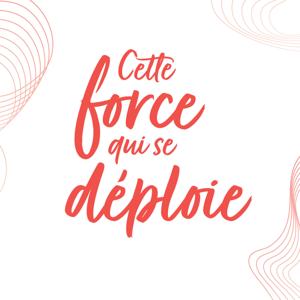 Podcast Cette force qui se déploie