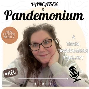 Pancakes and Pandemonium (The Podcast)