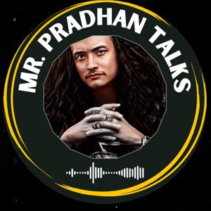 Mr.Pradhan Talks