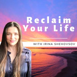 Reclaim Your Life with Irina