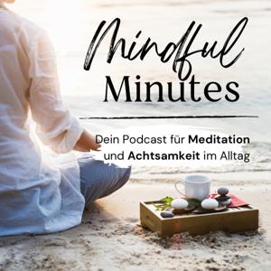 Mindful Minutes - Dein Podcast für Meditation und Achtsamkeit im Alltag