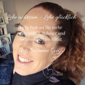 Lebe achtsam - Lebe glücklich