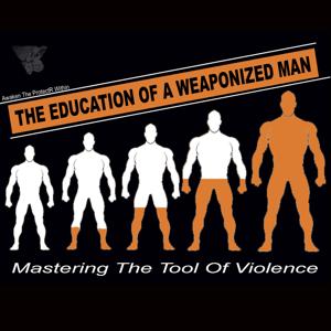 The Education Of A Weaponized Man