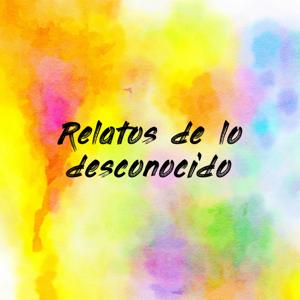 Relatos de lo desconocido