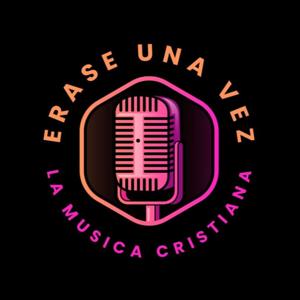 ÉRASE UNA VEZ.. La Musica Cristiana