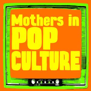 Mothers in Pop Culture