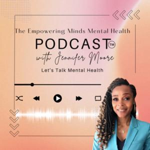 The Empowering Minds Mental Health™ Podcast