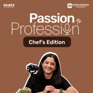 Passion to Profession : Chef's Edition