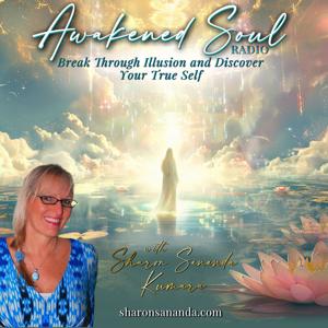 Awakened Soul Radio with Sharon Sananda Kumara