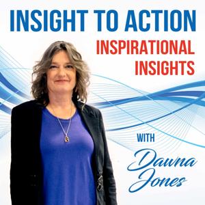 Inspirational Insights Podcast - Insight To Action