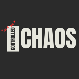 *not so* controlled chaos