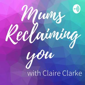 Mums Reclaiming You with Claire Clarke