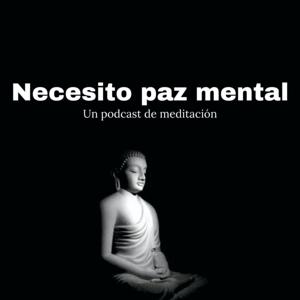 Necesito paz mental - un podcast de meditaciones