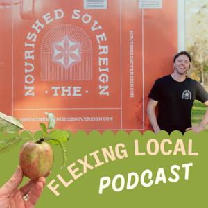 the Nourished Sovereign's 'Flexing Local' Podcast