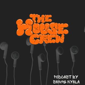 The House Crew Podcast by Sange Nyala