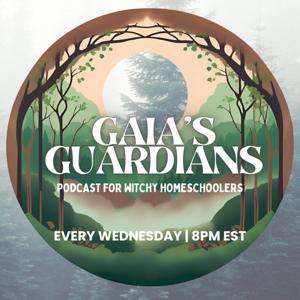 Gaia's Guardians: Witchy, Wild, and Intuitive Homeschooling