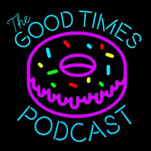 The Good Times Podcast