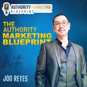 Authority Marketing Blueprint with Jon Reyes