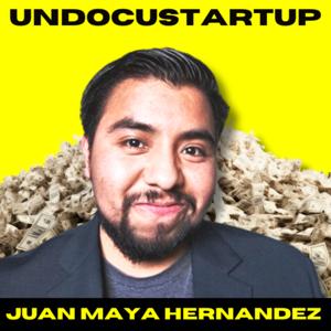 UndocuStartup™ with Juan Maya Hernandez