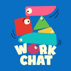 Work Chat: The podcast that's about more than just your job