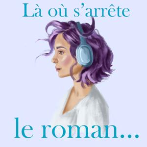 Là où s'arrête le roman : le podcast d'une auteur indépendante !