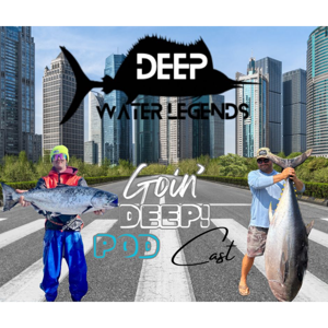 Deep Water Legends: Goin’ Deep – Offshore Fishing Podcast