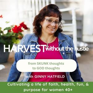 Harvest Without The Hustle™| Cultivating a Life of Faith, Health, Fun, & Purpose for Women 40+