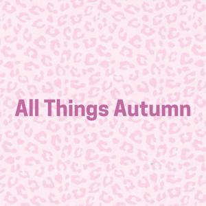 All Things Autumn