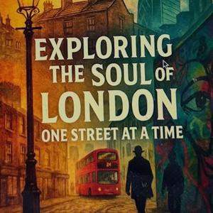 Exploring the Soul of London, One Street at a Time