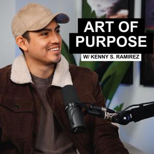Art of Purpose w/ Kenny S. Ramirez
