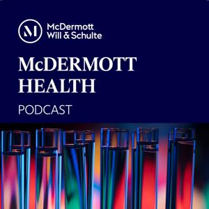 McDermott Will & Schulte Health Law Podcast
