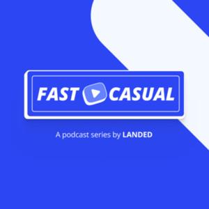 FAST CASUAL - A podcast series by LANDED