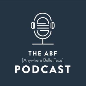 The ABF Podcast {Anywhere Belle Face}