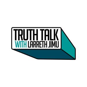 The Truth Talk Podcast with Larreth Jimu