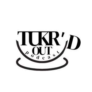 Tukr'D Out Podcast